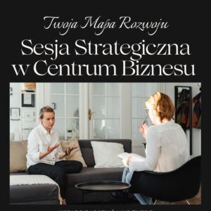 Sesja Strategiczna w Centrum Biznesu – "Twoja Mapa Rozwoju"